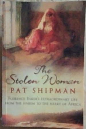 Seller image for The Stolen Woman: Florence Baker's Extraordinary Life from the Harem to the Heart of Africa for sale by Chapter 1