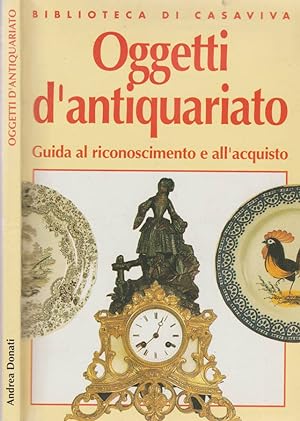 Bild des Verkufers fr Oggetti d'antiquariato Guida al riconoscimento e all'acquisto zum Verkauf von Biblioteca di Babele