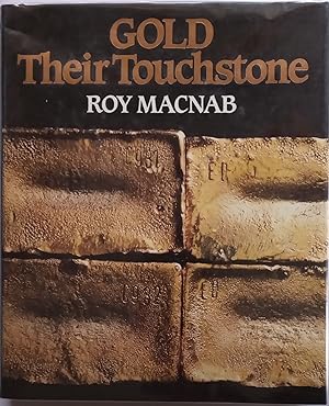 Gold Their Touchstone - Gold Fields of South Africa 1887-1987, A Centenary Story