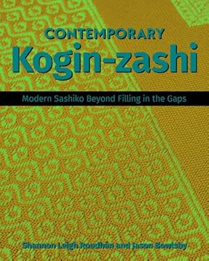 Seller image for Contemporary Kogin-zashi: Modern Sashiko Beyond Filling in the Gaps by Bowlsby, Jason, Roudhan, Shannon Leigh [Paperback ] for sale by booksXpress