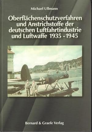 Seller image for Oberflchenschutzverfahren und Anstrichstoffe der deutschen Luftfahrtindustrie und Luftwaffe 1935-1945. Eine historisch-technische Abhandlung ber die Oberflchenschutzverfahren und Anstrichstoffe der deutschen Luftfahrtindustrie und Luftwaffe, dessen Verbindung zum RAL-Register, der Einflu auf die Farbindustrie und deren heutige Verfgbarkeit fr den Restaurateur und Modellbauer. for sale by Rnnells Antikvariat AB