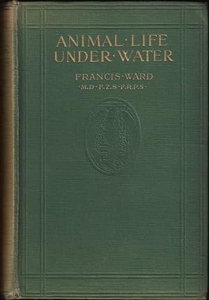 Bild des Verkufers fr ANIMAL LIFE UNDER WATER. By Francis Ward, M.D., F.Z.S. With 5 colour and 48 half-tone plates. zum Verkauf von Coch-y-Bonddu Books Ltd