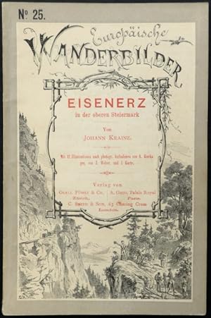 Eisenerz in der oberen Steiermark. Von Johann Krainz. Mit 12 Illustrationen von J. Weber nach den...