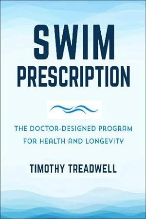 Imagen del vendedor de Swim Prescription: The Doctor-Designed Program for Health and Longevity by Treadwell, Timothy [Hardcover ] a la venta por booksXpress