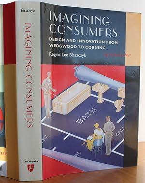 Imagen del vendedor de Imagining Consumers: Design and Innovation from Wedgwood to Corning (Studies in Industry and Society Series) a la venta por Ulysses Books, Michael L. Muilenberg, Bookseller