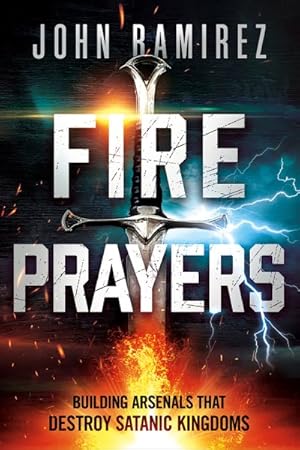 Imagen del vendedor de Fire Prayers : Building Arsenals That Destroy Satanic Kingdoms a la venta por GreatBookPrices