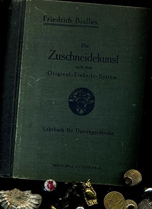 Die Zuschneidekunst: Illustrietes Lehrbuch der neuesten praktischen und wissenschaft-lichen Zusch...