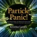Seller image for Particle Panic!: How Popular Media and Popularized Science Feed Public Fears of Particle Accelerator Experiments (The Science and Fiction Series) [Audio Book (CD) ] for sale by booksXpress