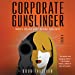 Seller image for Corporate Gunslinger: A Novel [Audio Book (CD) ] for sale by booksXpress