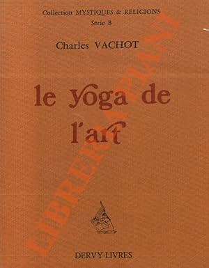 Le Yoga de l'art et trois autres essais.