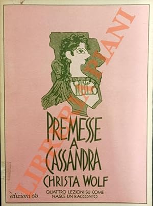 Immagine del venditore per Premesse a Cassandra. Quattro lezioni su come nasce un racconto. venduto da Libreria Piani