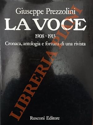 La voce. 1908-1913: Cronaca, antologia e fortuna di una rivista.