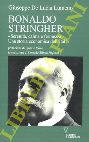 Bild des Verkufers fr Bonaldo Stringher. Serenit, calma e fermezza. Una storia economica dell'Italia. zum Verkauf von Libreria Piani