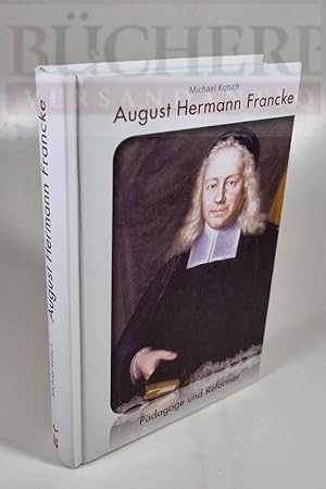 August Hermann Francke Pädagoge und Reformer.