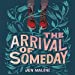 Seller image for The Arrival of Someday [No Binding ] for sale by booksXpress