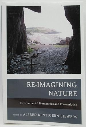 Bild des Verkufers fr Re-Imagining Nature: Environmental Humanities and Ecosemiotics zum Verkauf von Ivy Ridge Books/Scott Cranin