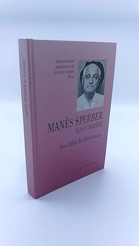 Manès Sperber als Europäer Eine Ethik des Widerstands