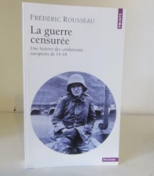 Bild des Verkufers fr La guerre censure : Une histoire des combattants europens de 14-18 zum Verkauf von BRIMSTONES