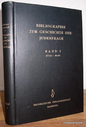 Bibliographie zur Geschichte der Judenfrage. Band I (alles Erschienene): 1750-1848.