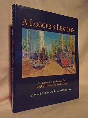 Imagen del vendedor de A LOGGER'S LEXICON: AN ILLUSTRATED REFERENCE FOR LOGGING TERMS AND TECHNOLOGY a la venta por Robert Gavora, Fine & Rare Books, ABAA