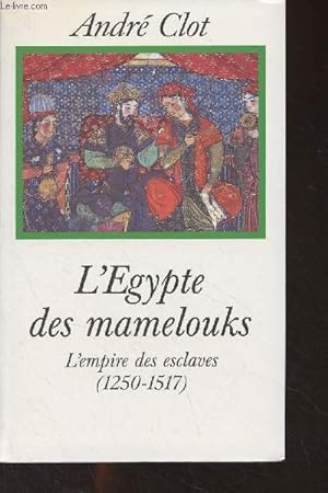 Bild des Verkufers fr L'Egypte des mamelouks - L'Empire des esclaves (1250-1517) zum Verkauf von Le-Livre
