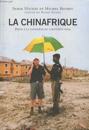 Image du vendeur pour La Chinafrique : Pkin  la conqute du continent noir mis en vente par Le-Livre