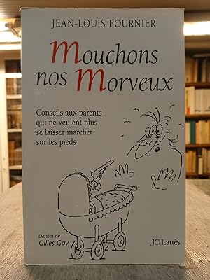 Mouchons nos Morveux - Conseils aux parents qui ne veulent plus se laisser marcher sur les pieds