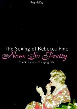 Bild des Verkufers fr None So Pretty: Sexing of Rebecca Pine - A Story of a Changing Life zum Verkauf von WeBuyBooks