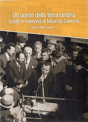 Un uomo della terra umbra. Scritti in memoria di Maurizio Cavicchi.