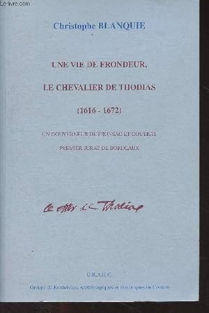 Seller image for Une vie de frondeur, le chevalier de Thomas (1616-1672) Un gouverneur de Fronsac et Coutras, premier jurat de Bordeaux for sale by Le-Livre