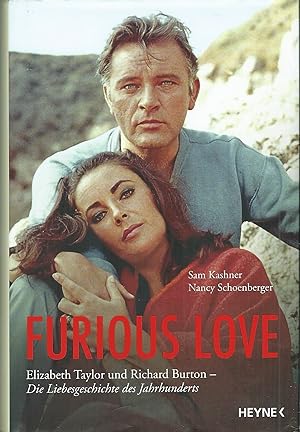 Furious Love; Elizabeth Taylor und Richard Burton; Die Liebesgeschichte des Jahrhunderts