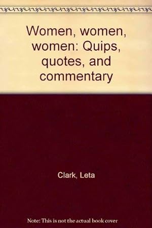 Seller image for Women, women, women: Quips, quotes, and commentary for sale by WeBuyBooks