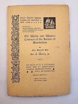 Seller image for Old Wells and Water-Courses of the Island of Manhattan Part 1 by Geo. Everett Hill and Geo. E Waring Jr. for sale by WellRead Books A.B.A.A.