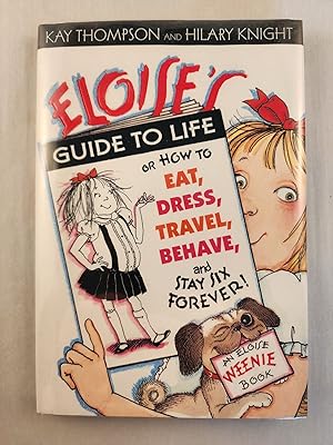 Image du vendeur pour Eloise's Guide to Life, or, How To Eat, Dress, Travel, Behave, and Stay Six Forever! mis en vente par WellRead Books A.B.A.A.