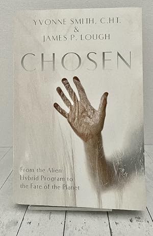 Chosen: From the Alien Hybrid Program to the Fate of the Planet