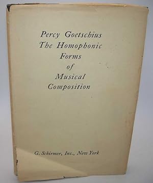 Image du vendeur pour The Homophonic Forms of Musical Composition: An Exhaustive Treatise on the Structure and Development of Musical Forms from the Simple Phrase to the Song form with Trio mis en vente par Easy Chair Books