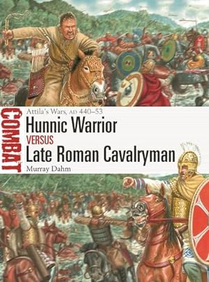 Seller image for Hunnic Warrior vs Late Roman Cavalryman: Attila's Wars, AD 440â  53 (Combat) by Dahm, Murray [Paperback ] for sale by booksXpress
