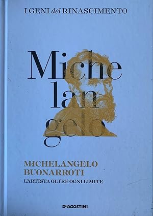 Michelangelo Buonarroti. L'artista oltre ogni limite