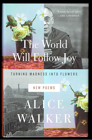 The World Will Follow Joy: Turning Madness into Flowers (New Poems)