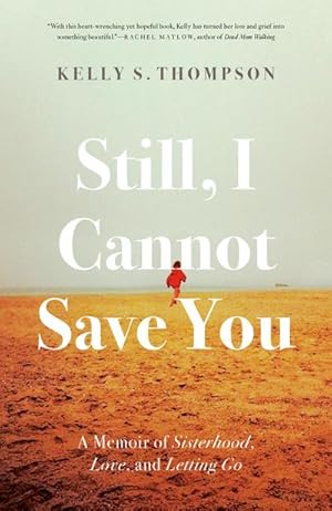 Imagen del vendedor de Still, I Cannot Save You : A Memoir of Sisterhood, Love, and Letting Go a la venta por AHA-BUCH GmbH
