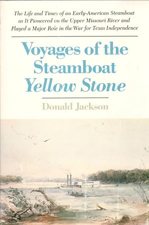 Voyages of the Steamboat Yellow Stone: The Life and Times of an Early-American Steamboat as it Pi...