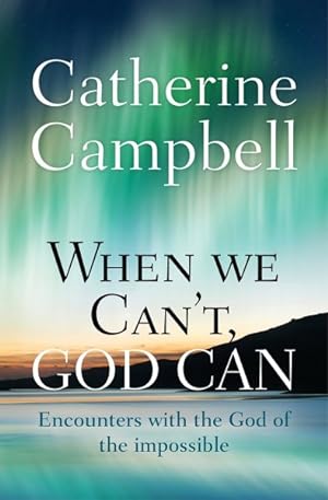Seller image for When We Can't, God Can : Encounters With the God of the Impossible for sale by GreatBookPricesUK