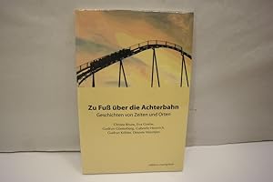 Zu Fuß über die Achterbahn: Geschichten von Zeiten und Orten (= Edition Exemplum)