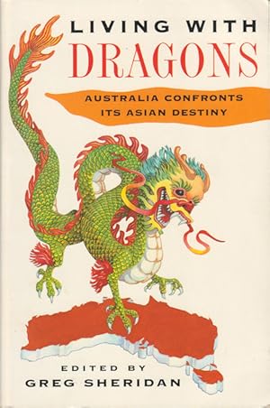 Seller image for Living with Dragons. Australia Confronts its Asian Destiny. for sale by Asia Bookroom ANZAAB/ILAB
