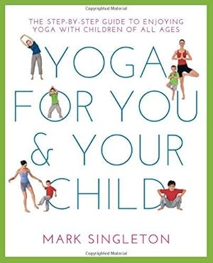 Bild des Verkufers fr Yoga for You and Your Child: The Step-By-Step Guide to Enjoying Yoga with Children of All Ages zum Verkauf von WeBuyBooks