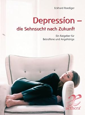 Depression - die Sehnsucht nach Zukunft Ein Ratgeber für Betroffene und Angehörige