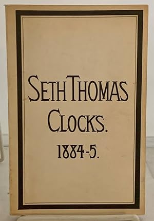 Seller image for Seth Thomas Clocks. 1884-5: Illustrated Catalogue of Seth Thomas Clocks Manufactured by Seth Thomas Clock Co. for sale by S. Howlett-West Books (Member ABAA)