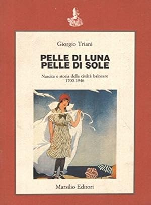 Seller image for Pelle di luna, pelle di sole. Nascita e storia della civilt balneare 1700-1946. for sale by FIRENZELIBRI SRL