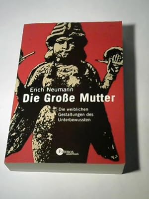 Bild des Verkufers fr Die Groe Mutter. Die weiblichen Gestaltungen des Unterbewussten zum Verkauf von Celler Versandantiquariat