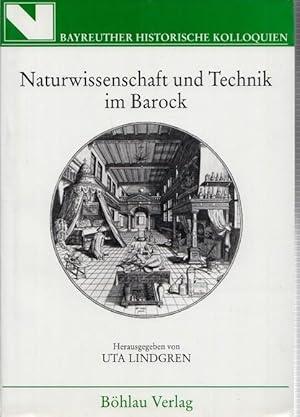 Bild des Verkufers fr Naturwissenschaft und Technik im Barock. (Bayreuther Histor. Kolloquien, hrsg. von Franz Bosbach, Rudolf Endres et al., Band 11) zum Verkauf von Antiquariat Carl Wegner